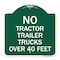 Signmission No Tractor Trailer Trucks Over 40 Feet, Green & White Aluminum Sign, 18" H, GW-1818-23564 A-DES-GW-1818-23564 - alternate 1